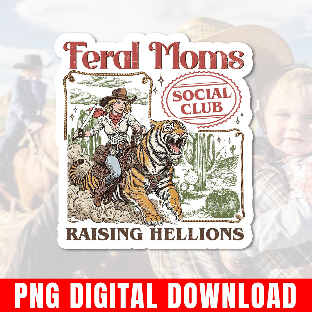 Feral Moms Social Club Png, Raising Hellions, Cowgirl Tiger Western Retro Graphic Digital Download