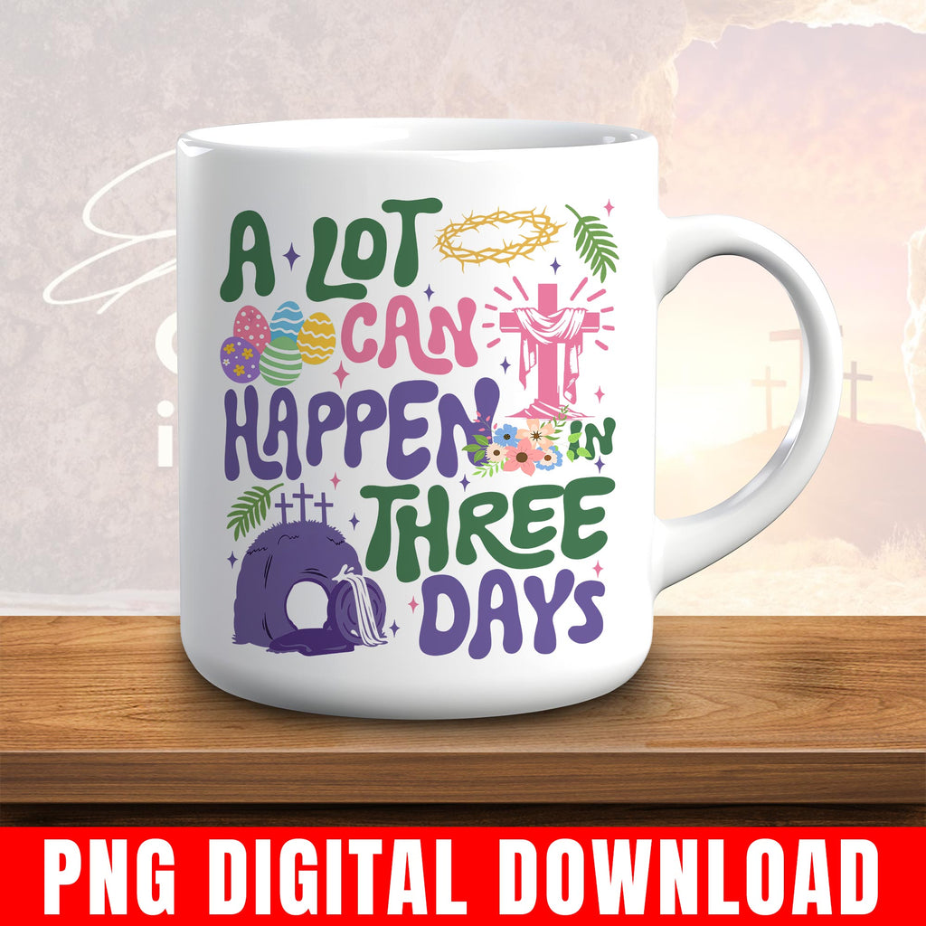 A Lot Can Happen In Three Days Png, Easter Resurrection Cross, Christian Graphic Digital Download
