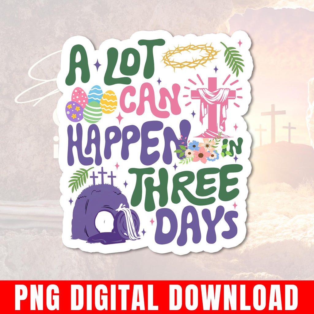 A Lot Can Happen In Three Days Png, Easter Resurrection Cross, Christian Graphic Digital Download